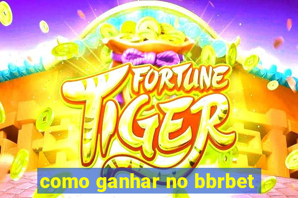 como ganhar no bbrbet